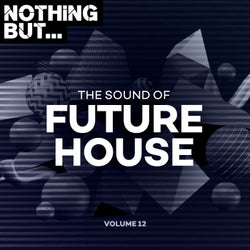 Nothing But... The Sound of Future House, Vol. 12