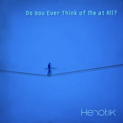 Do You Ever Think of Me at All?