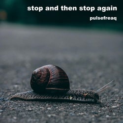 Stop and Then Stop Again