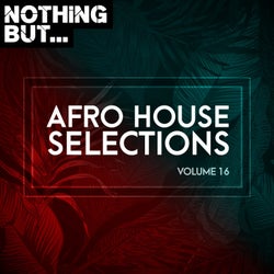 Nothing But... Afro House Selections, Vol. 16