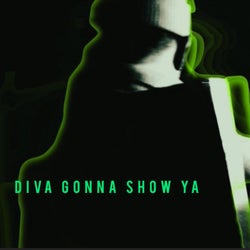 Diva Gonna show Ya