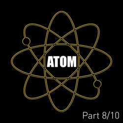 Atom (Pt. 8)