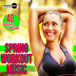 Spring Workout Music 2017: 40 Dance Hits