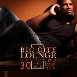 Big City Lounge, Vol. 3 (30 Late Night Tunes)