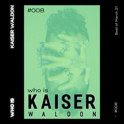 WHOIS KAISER WALDON #008 - BEST OF MARCH 21