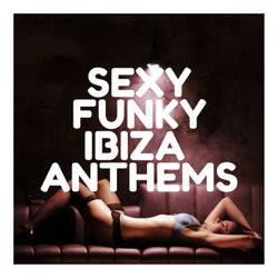 Sexy Funky Ibiza Anthems