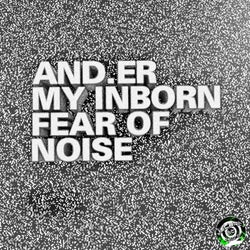 My Inborn Fear of Noise