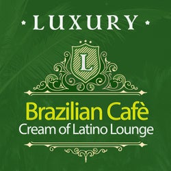 Luxury Brazilian Cafè: Cream of Latino Lounge
