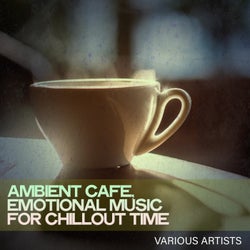Ambient Cafe, Emotional Music for Chillout Time