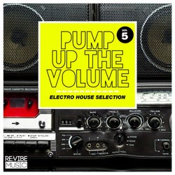 Pump up The, Vol. - Electro House Selection, Vol. 5