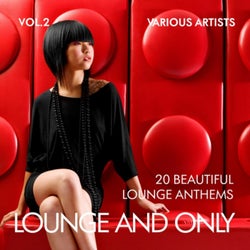 Lounge and Only (20 Beautiful Lounge Anthems), Vol. 2