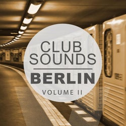 Club Sounds - Berlin, Vol. 2 (Amazing Underground Hits From Germany's Modern Club Scene)