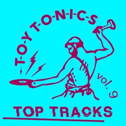 Toy Tonics Top Tracks Vol. 9