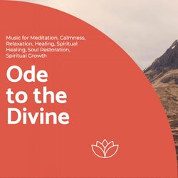 Ode To The Divine (Music For Meditation, Calmness, Relaxation, Healing, Spiritual Healing, Soul Restoration, Spiritual Growth)