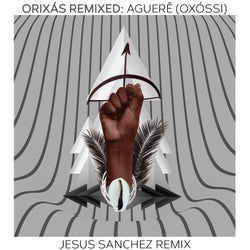 Orixás Remixed: Aguerê (Oxossi) (Jesus Sanchez Remix)