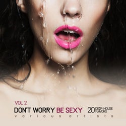 Don't Worry Be Sexy, Vol. 2 (20 Deep-House Flavors)