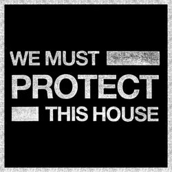 We Must Protect This House