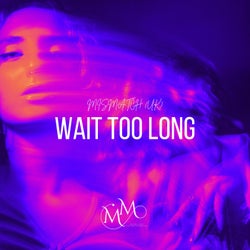 Wait Too Long