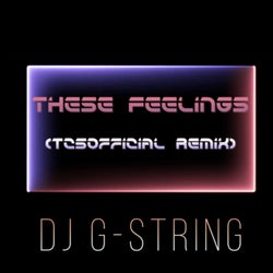 These Feelings - TC5Official Remix