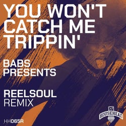 You Won't Catch Me Trippin (Reelsoul Remixes)