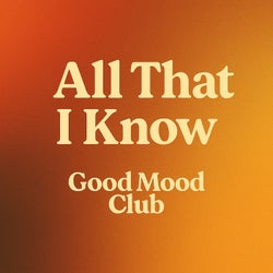 All That I Know
