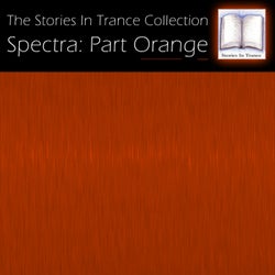 The Stories In Trance Collection: Spectra, Pt. Orange