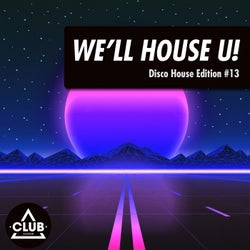 We'll House U!: Disco House Edition Vol. 13