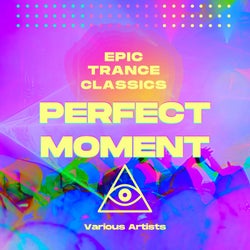 Perfect Moment (Epic Trance Classics)