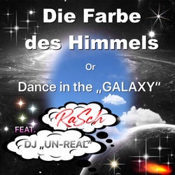 Die Farbe des Himmels Or Dance in the "GALAXY " (feat. DJ "UN-REAL")