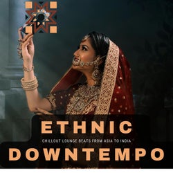 Ethnic Downtempo (Chillout Lounge Beats From Asia To India)