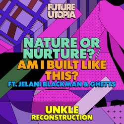 Nature or Nurture? / Am I Built Like This? - UNKLE Reconstruction