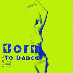 Born To Dance, Vol. 3 (Deep House & Electronic Dance Music)