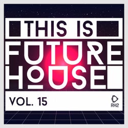 This Is Future House, Vol. 15