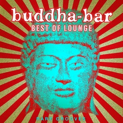 Buddha Bar Best of Lounge : Rare Grooves