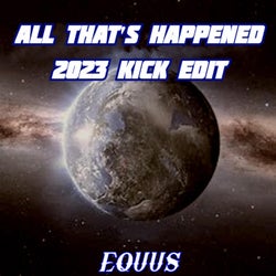 All That's Happened (2023 Kick Edit)