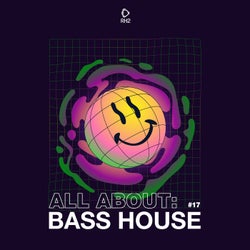 All About: Bass House Vol. 17
