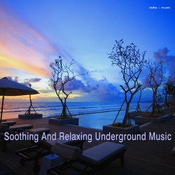 Soothing and Relaxing Underground Music