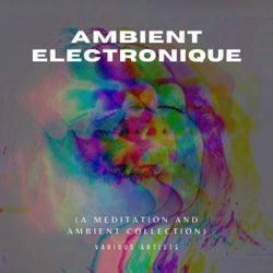 Ambient Electronique (A Meditation and Ambient Collection)