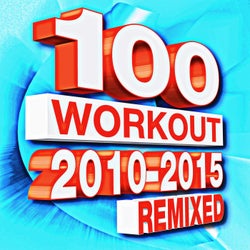 100 Workout 2010 - 2015 Remixes