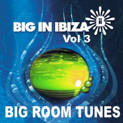 Big In Ibiza: Big Room Tunes Vol. 3