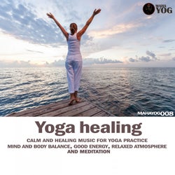 Yoga Healing (Calm And Healing Music For Yoga Practice, Mind And Body Balance, Good Energy, Relaxed Atmosphere And Meditation)
