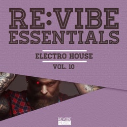 Re:Vibe Essentials - Electro House, Vol. 10