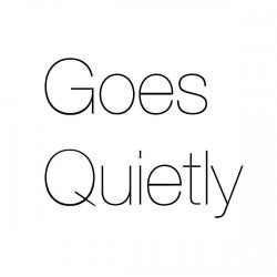 Goes Quietly