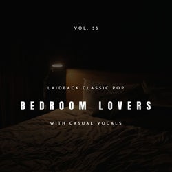 Bedroom Lovers - Laidback Classic Pop With Casual Vocals, Vol. 55