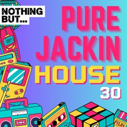 Nothing But... Pure Jackin' House, Vol. 30