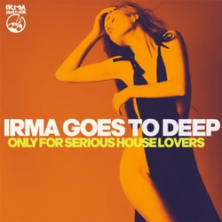 Irma Goes to Deep (Only for Serious House Lovers)