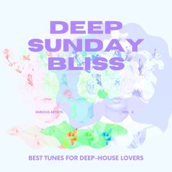 Deep Sunday Bliss (Best Tunes For Deep-House Lovers), Vol. 3
