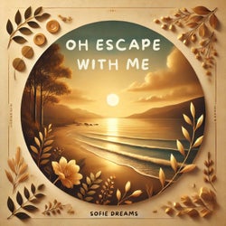 Oh Escape With Me