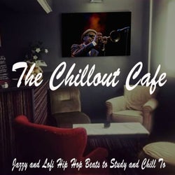 The Chillout Cafe (Jazzy and Lofi Hip Hop Beats to Study and Relax To)