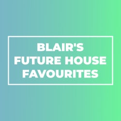 BLAIR's Future House Favourites